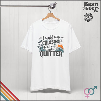 I Could Stop Cruising But I'm Not a Quitter Tee