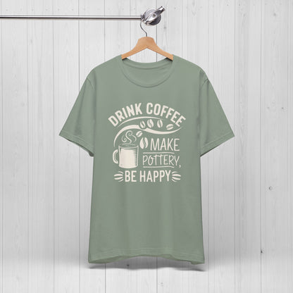 Drink Coffee Make Pottery Be Happy T-Shirt