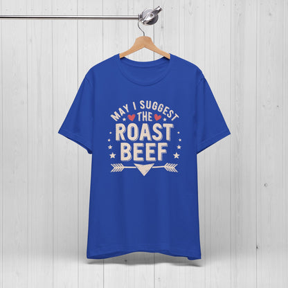 May I Suggest The Roast Beef Shirt – Raunchy Funny Tee