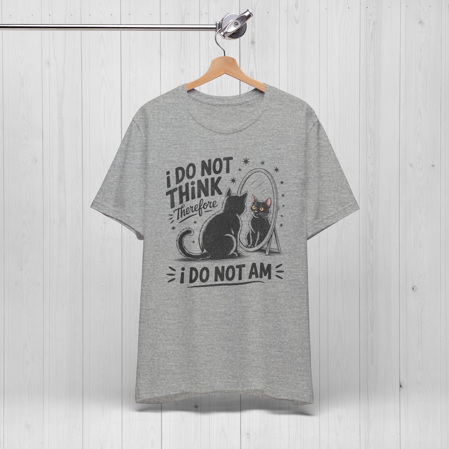 I Do Not Think Therefore I Do Not Am Shirt