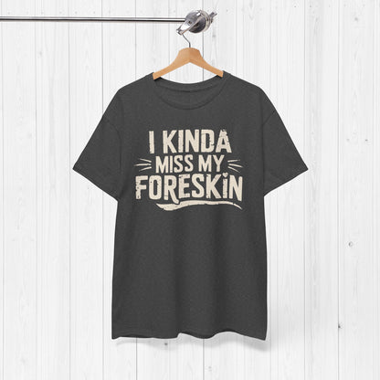 I Miss My Foreskin T-Shirt