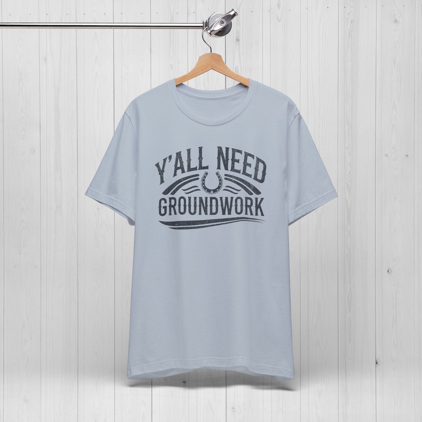 Ya’ll Need Groundwork Shirt – Funny Cowgirl Horse Tee