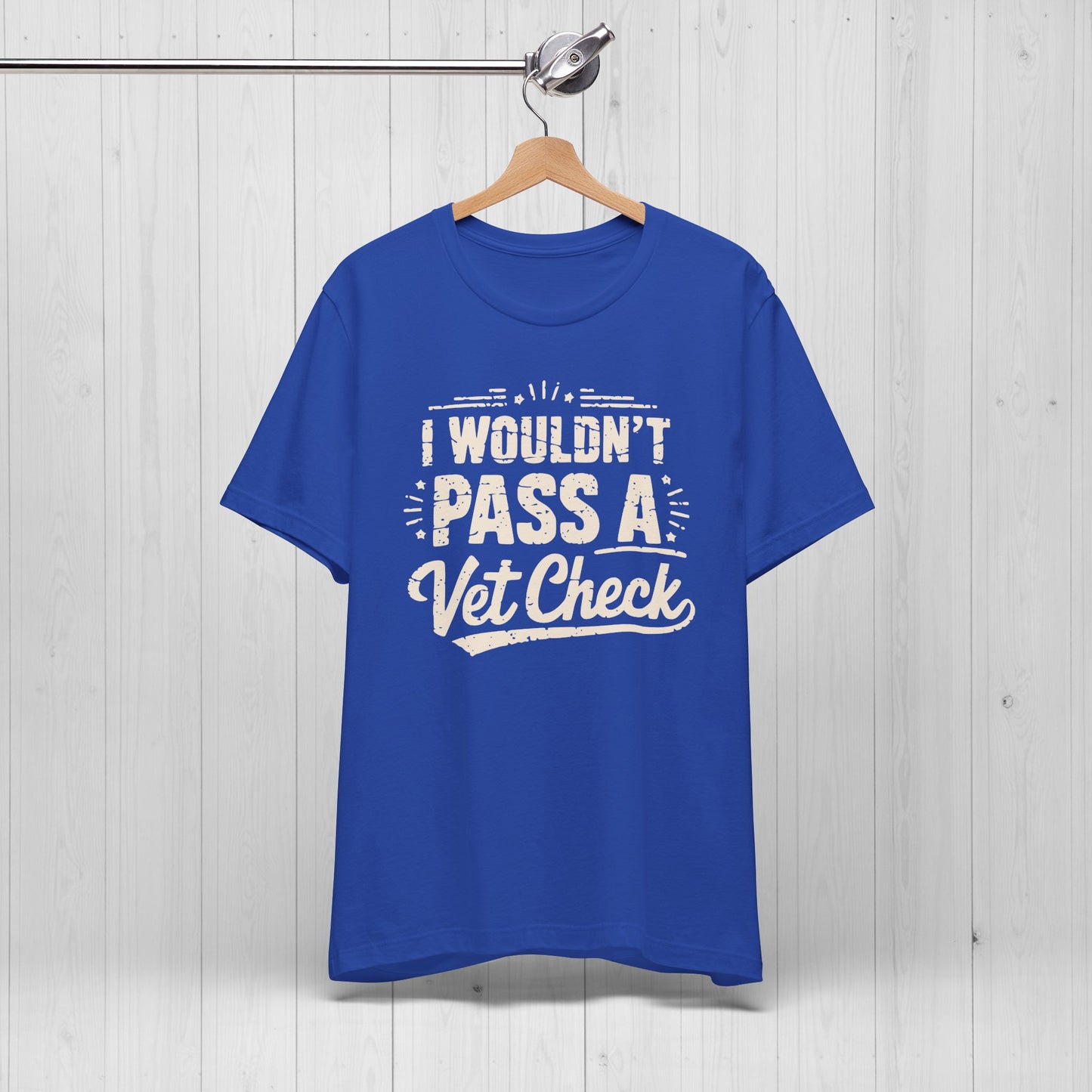 I Wouldn't Pass A Vet Check Shirt - Tee for Horse Lovers