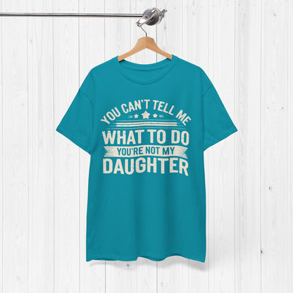 You Can't Tell Me What To Do Funny Dad T-Shirt Gift