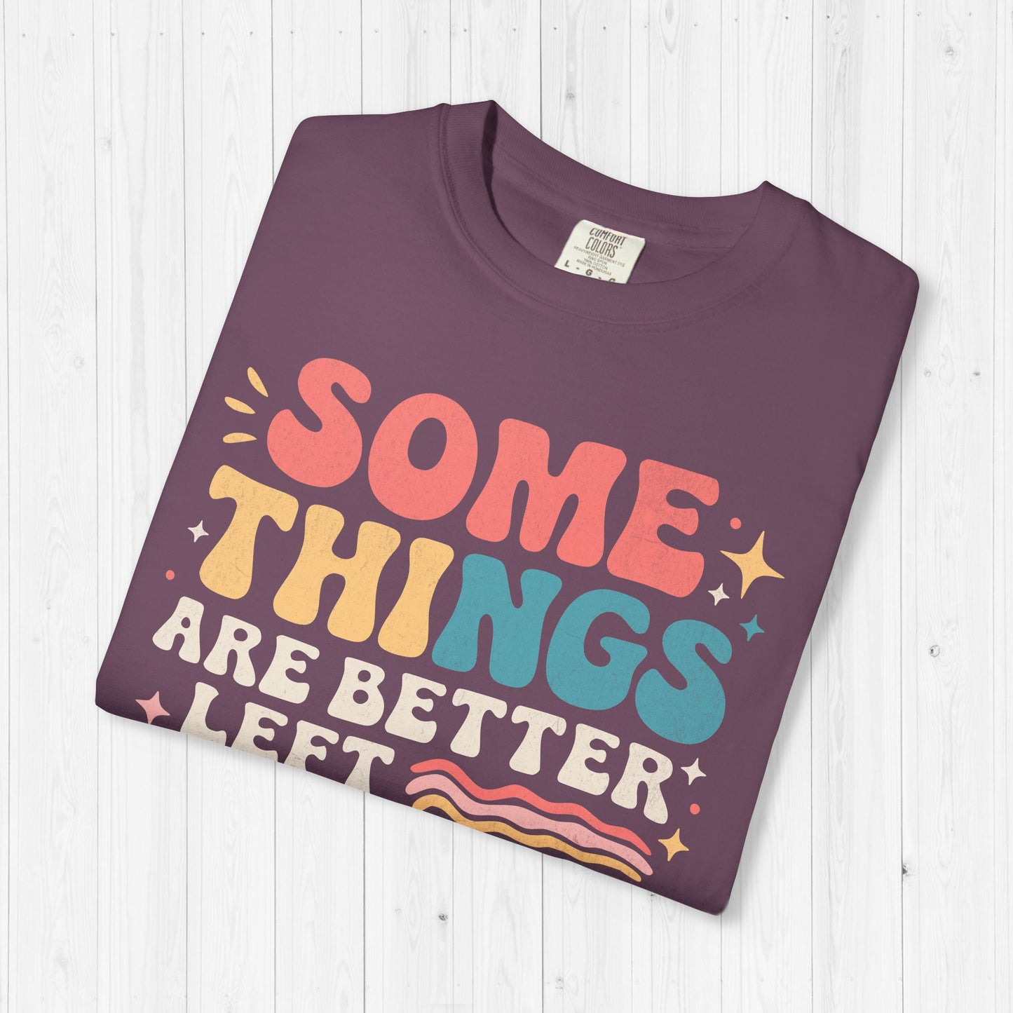 Some Things Are Better Left Alone Like Me Shirt