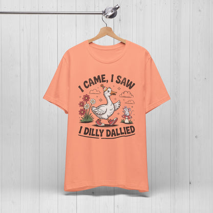 I Came I Saw I Dilly Dallied | Silly Goose Meme T-Shirt