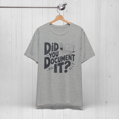 Did You Document It? Funny Project Manager Office Tee