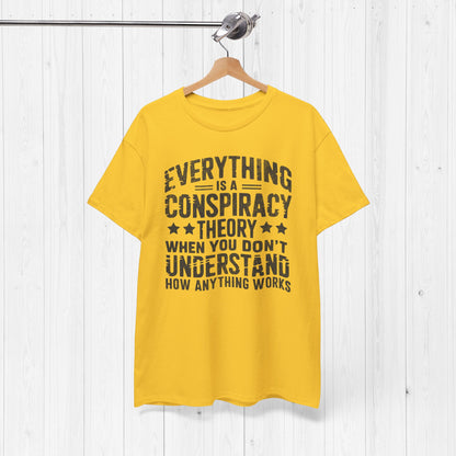 Everything Is A Conspiracy Theory When You Don't Understand Shirt