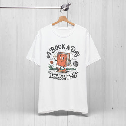 A Book A Day Keeps The Mental Breakdown Away Shirt