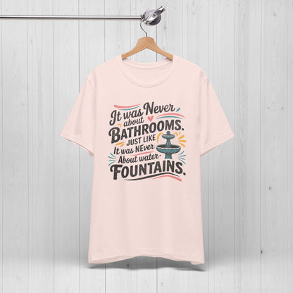 It Was Never About Bathrooms Vintage Equality Shirt