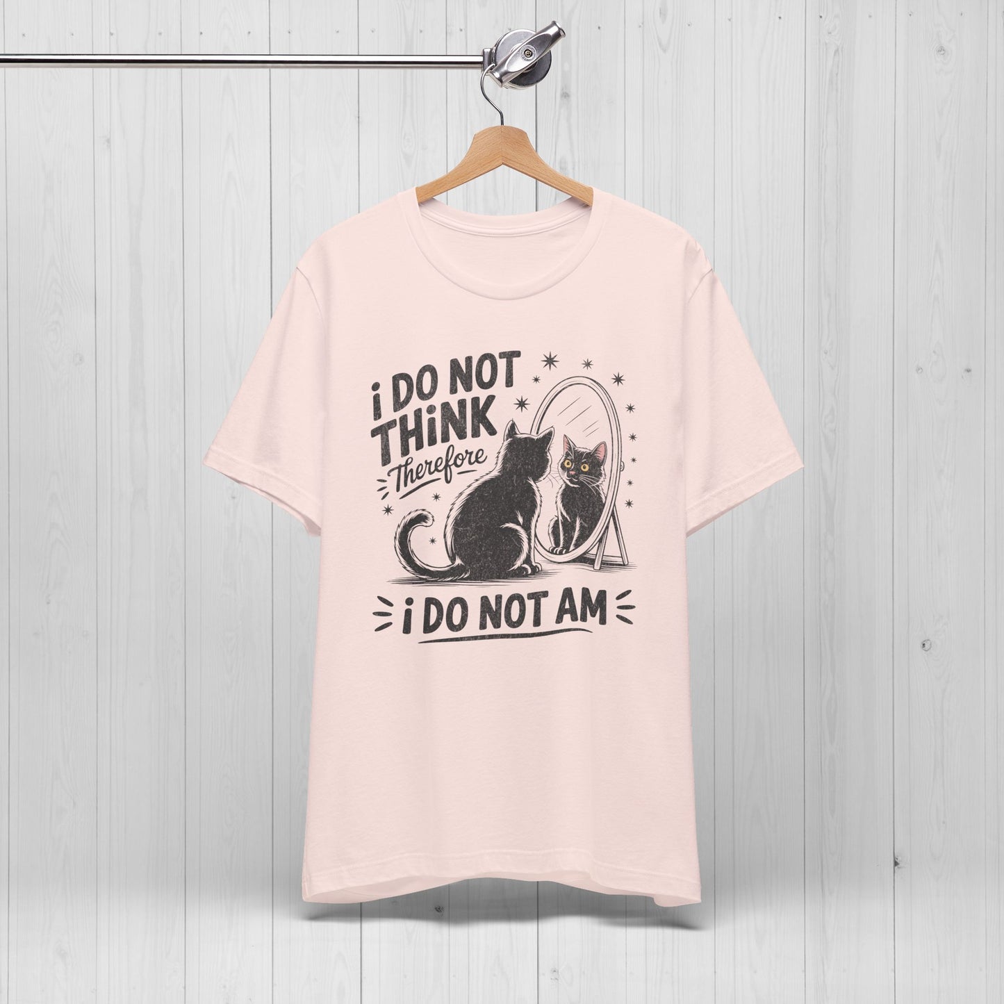 I Do Not Think Therefore I Do Not Am Shirt