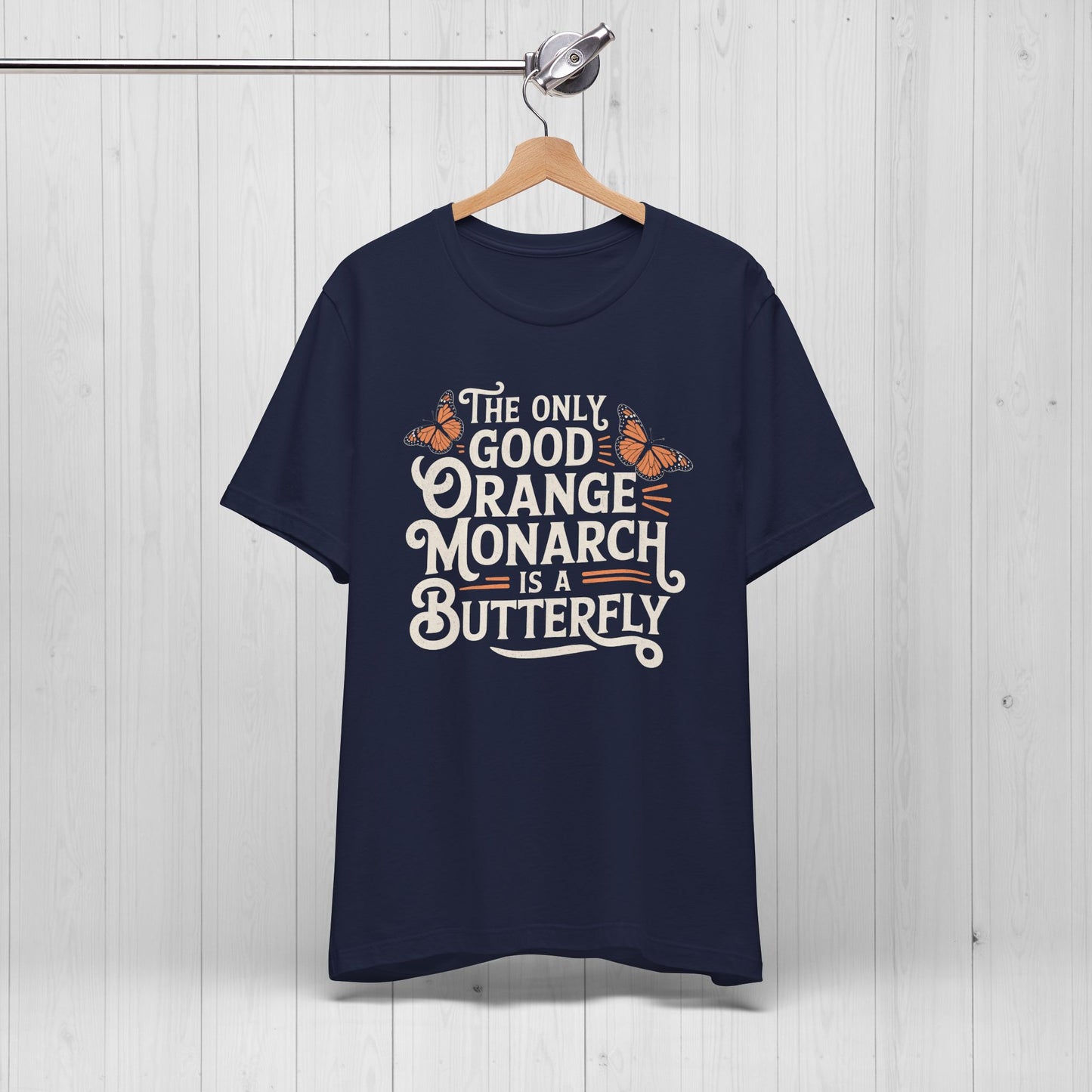The Only Good Orange Monarch is a Butterfly Shirt