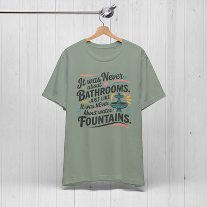 It Was Never About Bathrooms Vintage Equality Shirt