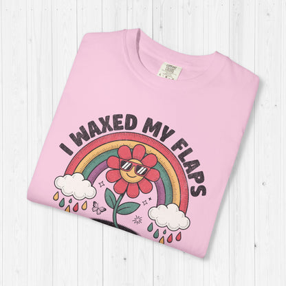 I Waxed My Flaps To Be Here Shirt 🌈
