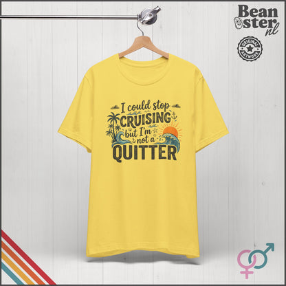 I Could Stop Cruising But I'm Not a Quitter Tee