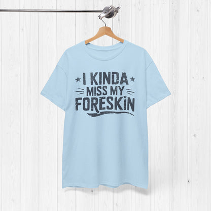 I Miss My Foreskin T-Shirt