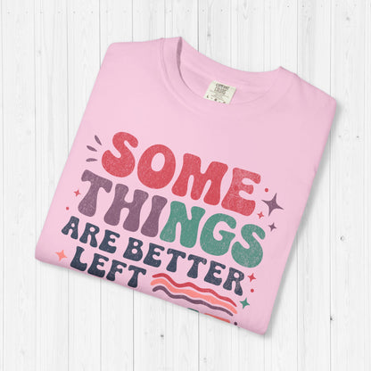 Some Things Are Better Left Alone Like Me Shirt