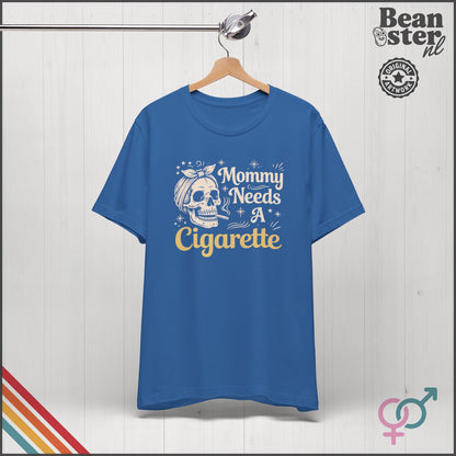 Mommy Needs A Cigarette Funny Mom T-Shirt