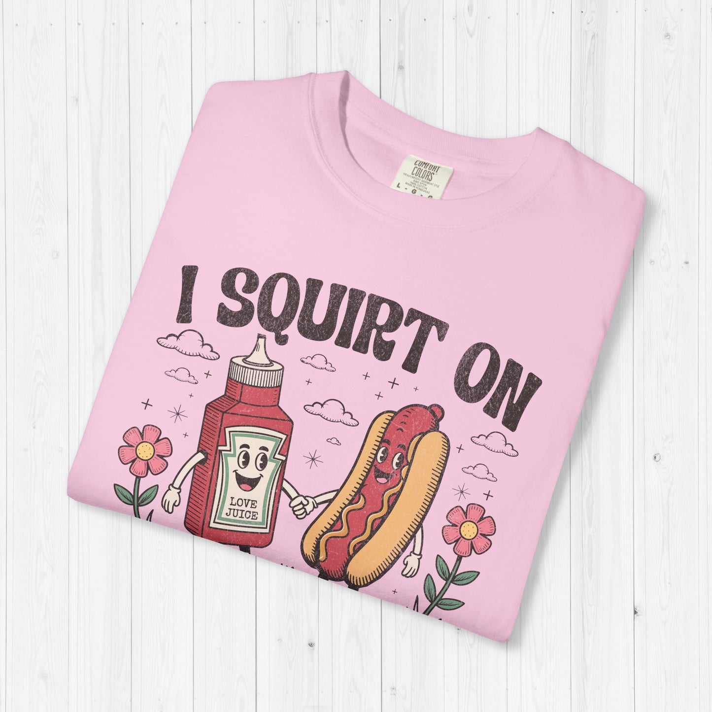 I Squirt On Juicy Wieners Shirt