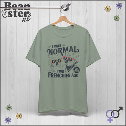 I Was Normal Two Frenchies Ago | Funny Bulldog Shirt