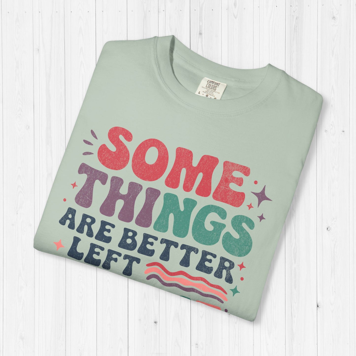 Some Things Are Better Left Alone Like Me Shirt