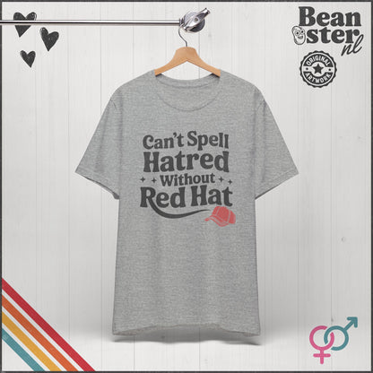 Can't Spell Hatred Without Red Hat – Political T-Shirt