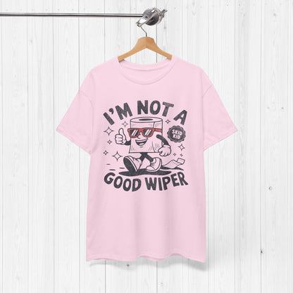 I'm Not A Good Wiper Shirt 💩