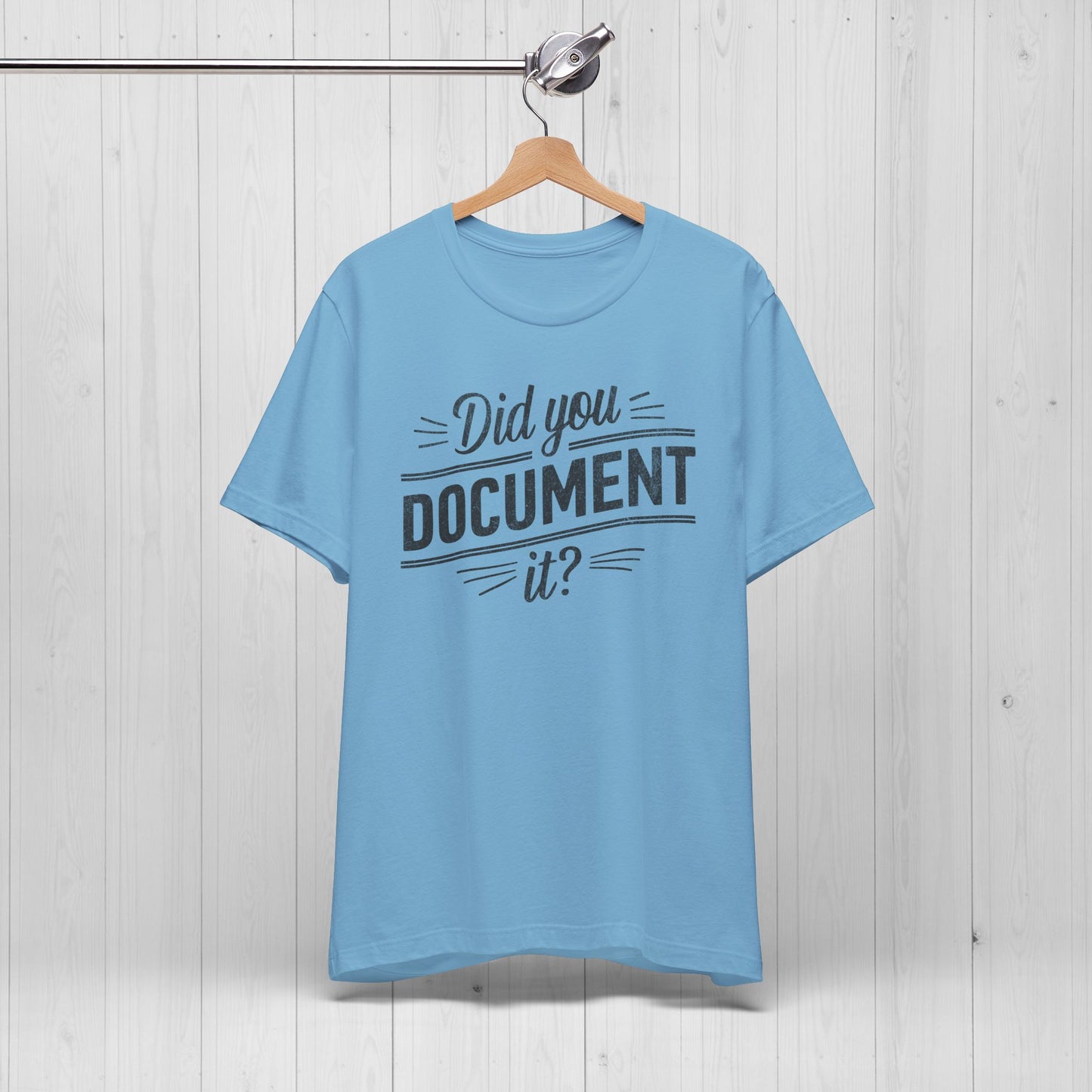 Did You Document It? Funny Office Humor T-Shirt
