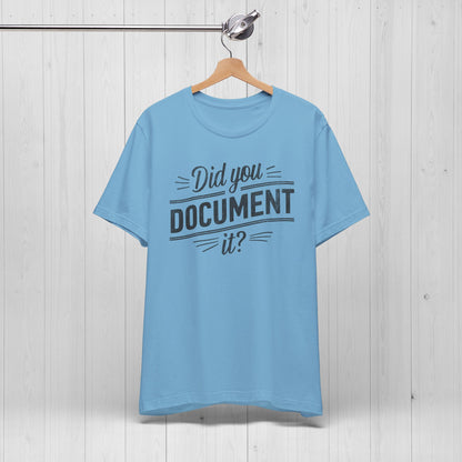 Did You Document It? Funny Office Humor T-Shirt