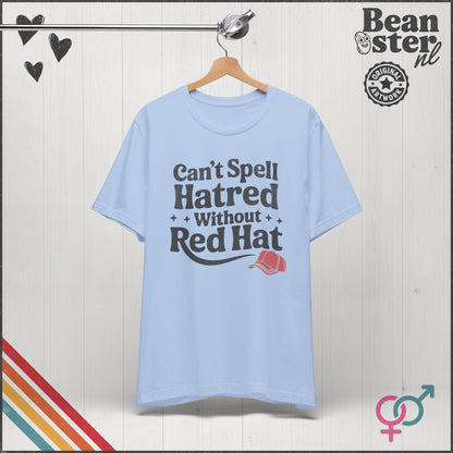 Can't Spell Hatred Without Red Hat – Political T-Shirt
