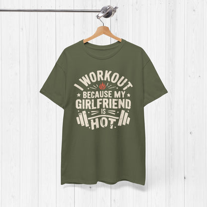 Funny Gym Shirt – I Workout Because My Girlfriend Is Hot Tee