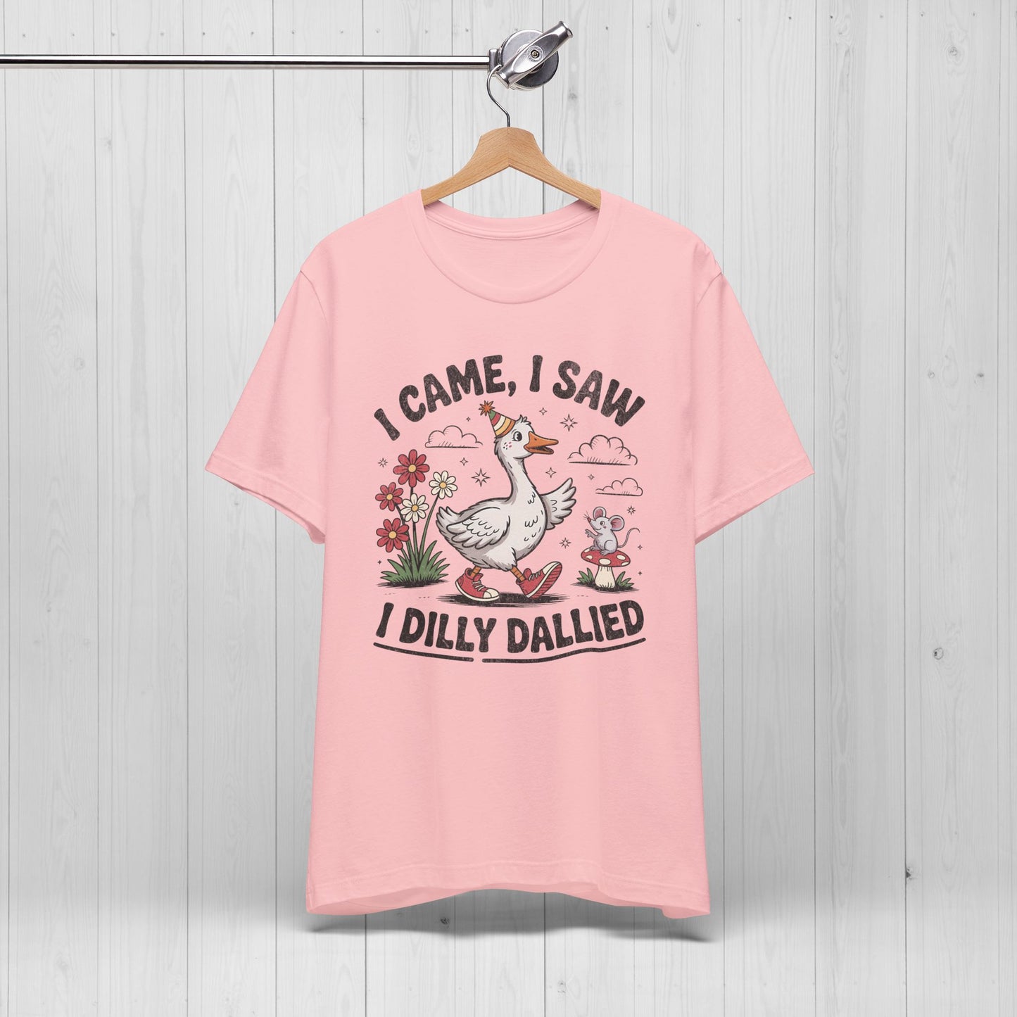 I Came I Saw I Dilly Dallied | Silly Goose Meme T-Shirt