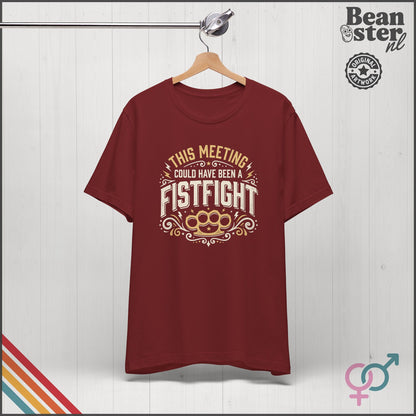 This Meeting Could've Been a Fistfight T-Shirt | Work Humor