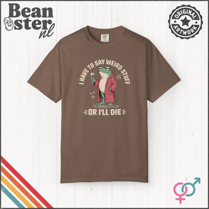 I Have To Say Weird Stuff Or I'll Die - Frog Meme Funny T-Shirt