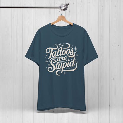 Tattoos Are Stupid Shirt – Funny Tattoo Artist Tee