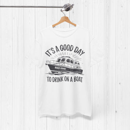 It's A Good Day To Drink On A Boat T-Shirt – Fun Tee