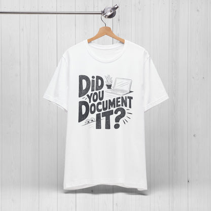 Did You Document It? Funny Project Manager Office Tee