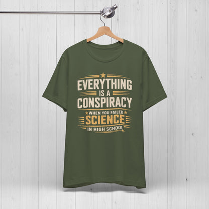 Everything Is A Conspiracy When You Failed High School Shirt