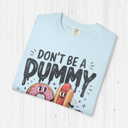 Don’t Be a Dummy, Cum on Her Tummy Shirt
