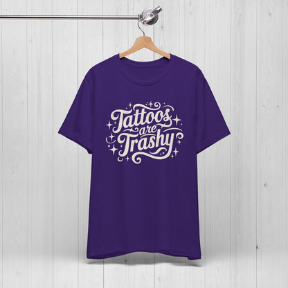 Tattoos Are Trashy Shirt – Funny Tattooed Gift Tee