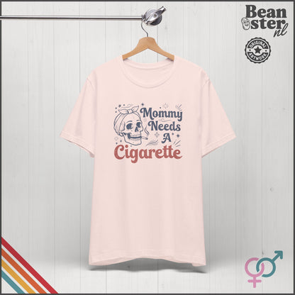 Mommy Needs A Cigarette Funny Mom T-Shirt