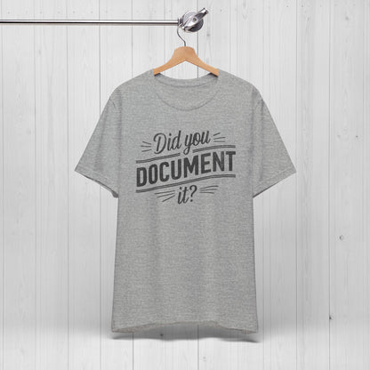 Did You Document It? Funny Office Humor T-Shirt