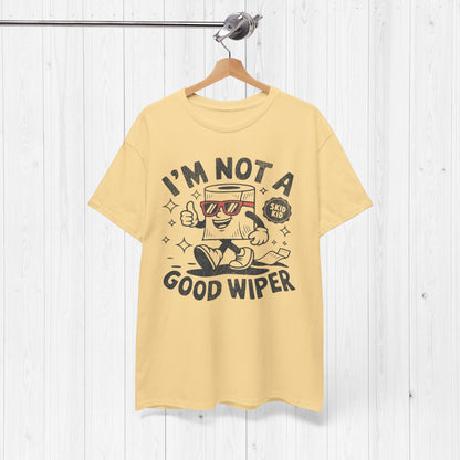 I'm Not A Good Wiper Shirt 💩