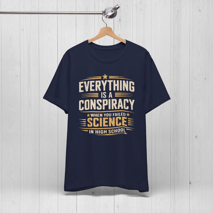 Everything Is A Conspiracy When You Failed High School Shirt