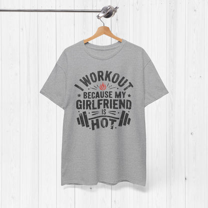 Funny Gym Shirt – I Workout Because My Girlfriend Is Hot Tee