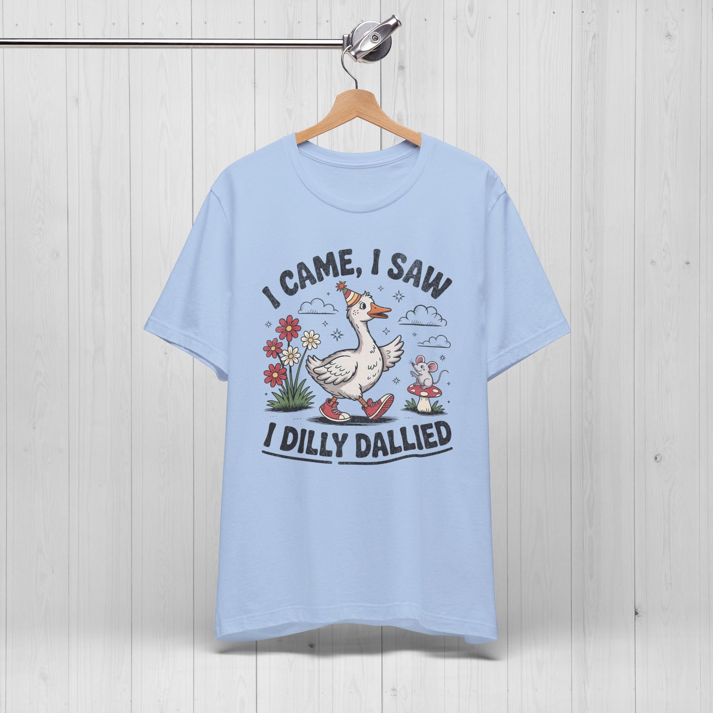 I Came I Saw I Dilly Dallied | Silly Goose Meme T-Shirt