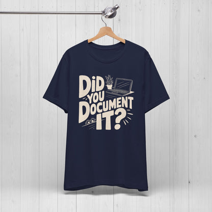 Did You Document It? Funny Project Manager Office Tee