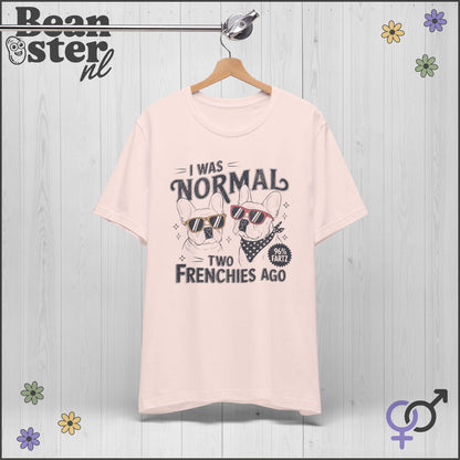 I Was Normal Two Frenchies Ago | Funny Bulldog Shirt
