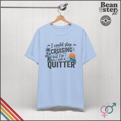 I Could Stop Cruising But I'm Not a Quitter Tee