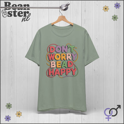 Don’t Worry Bead Happy T-Shirt – Fun Gift for Jewelry Makers
